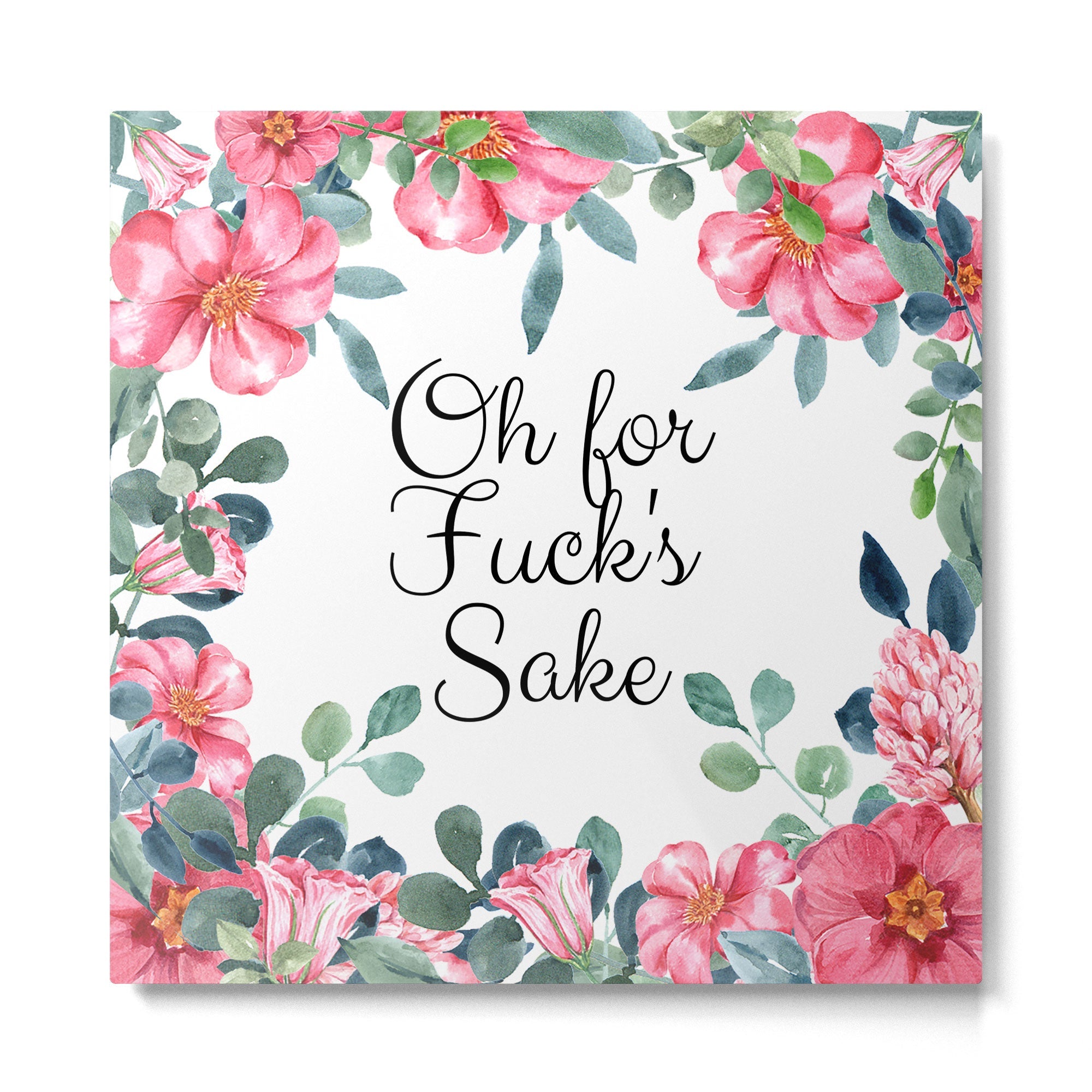 Oh For Fuck's Sake' Pretty Sweary Floral Metal Print | TeksDecor