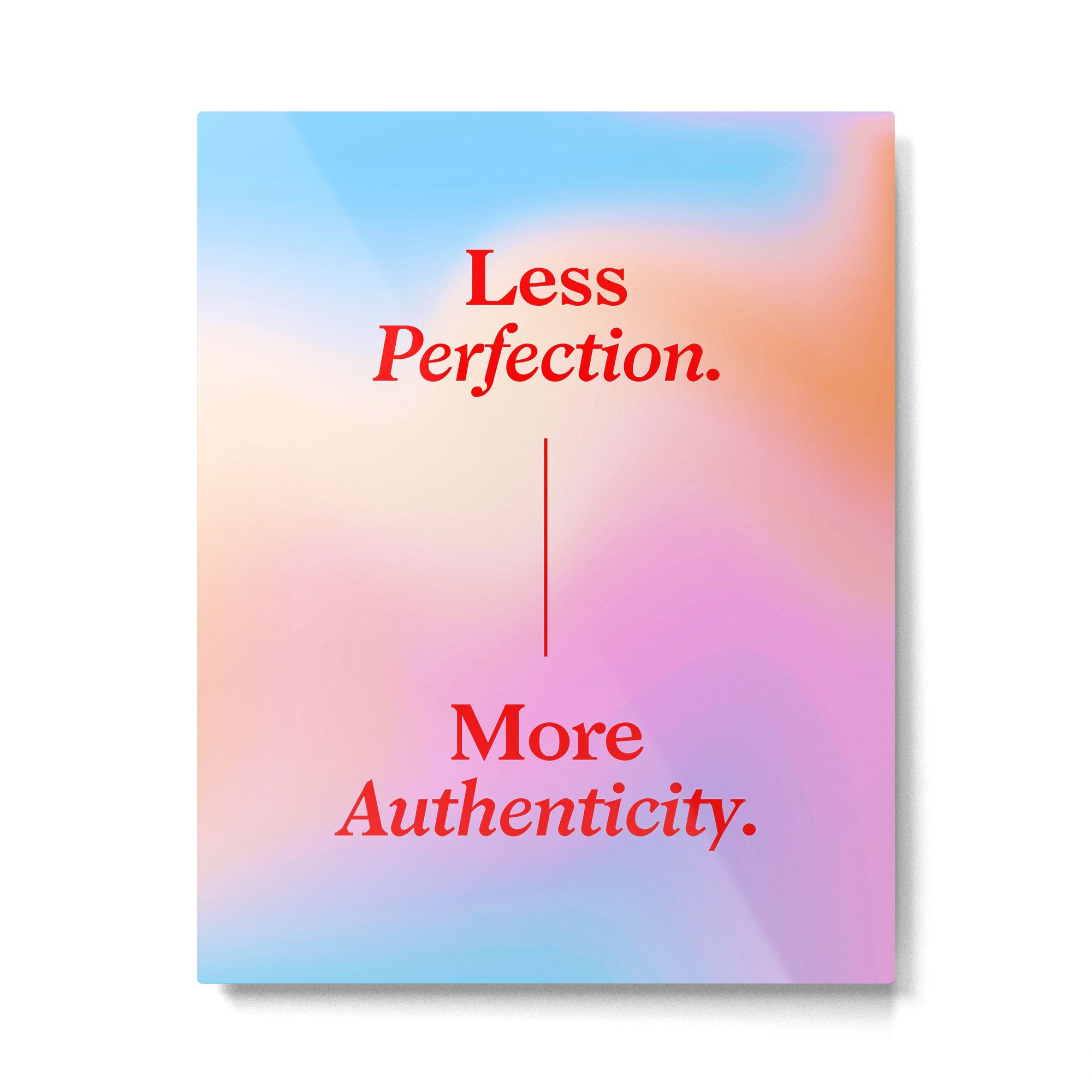 Less Perfection, More Authenticity Metal Print | TeksDecor