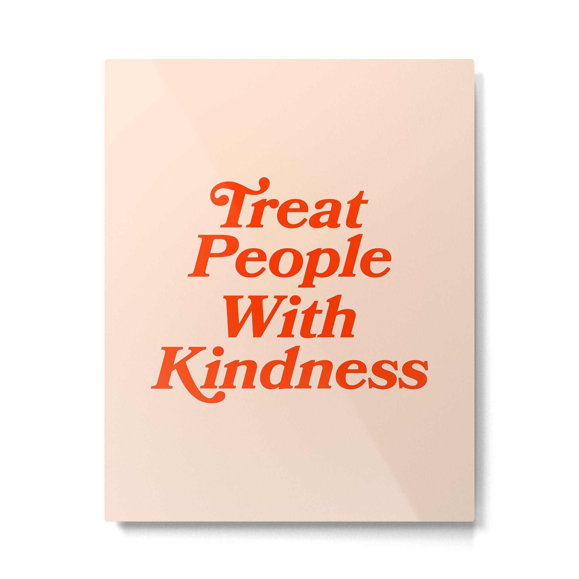 Treat People with Kindness Metal Print | TeksDecor