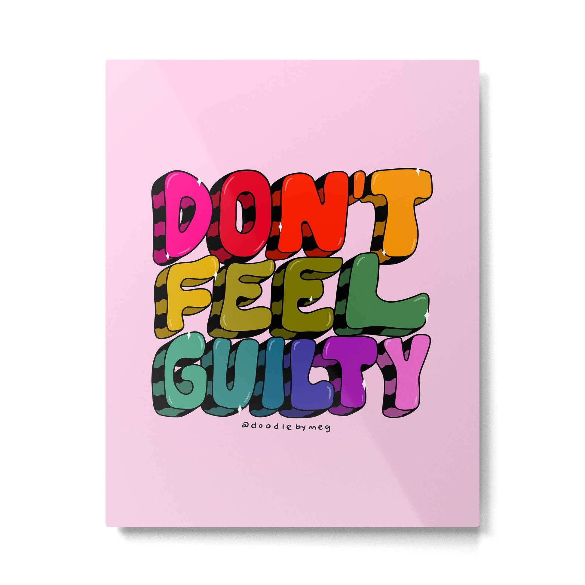Don't Feel Guilty Metal Print | TeksDecor