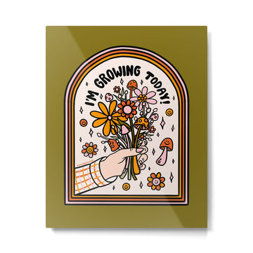I'm Growing Today Metal Print | TeksDecor