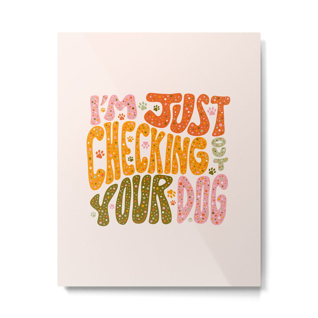 I'm Just Checking Out Your Dog Metal Print | TeksDecor