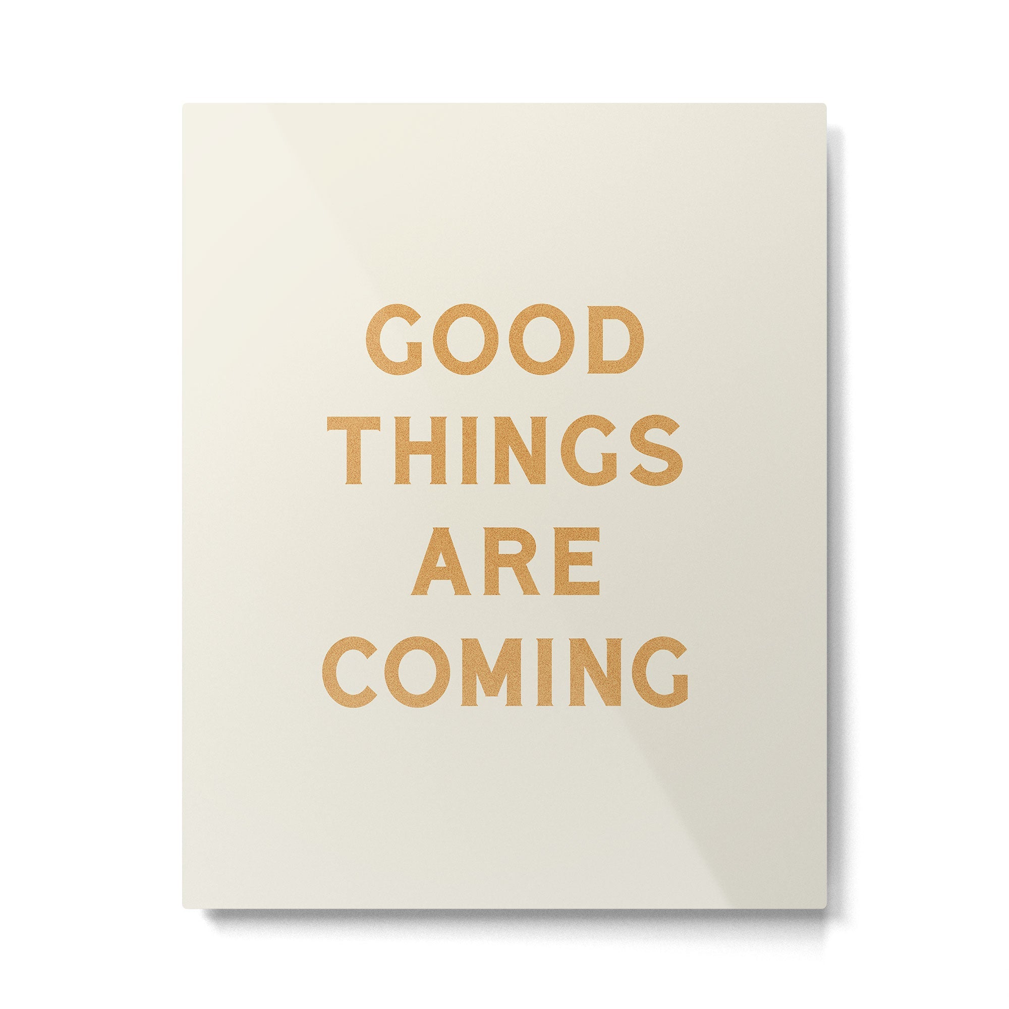 Good Things Are Coming Metal Print | TeksDecor
