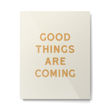 Good Things Are Coming Metal Print | TeksDecor
