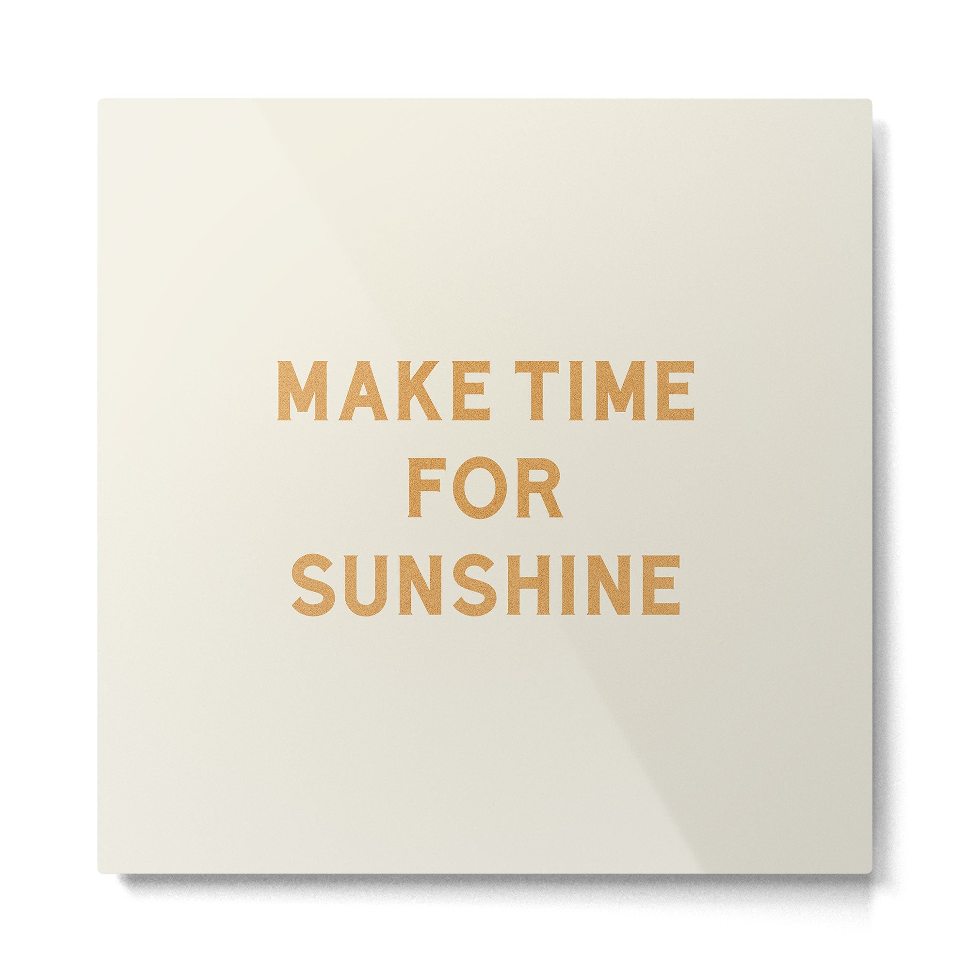 Make Time For Sunshine Metal Print | TeksDecor