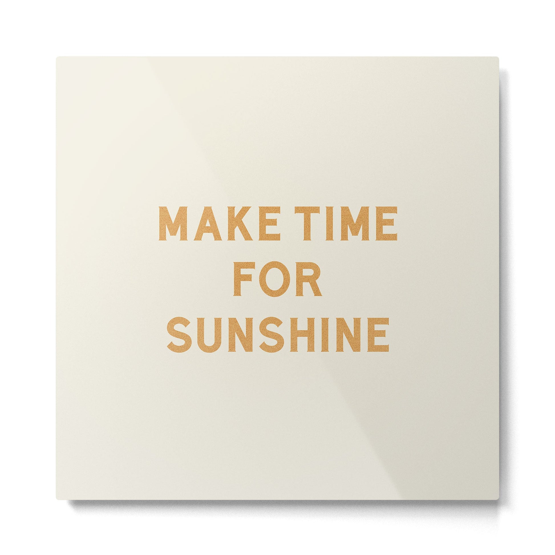 Make Time For Sunshine Metal Print | TeksDecor