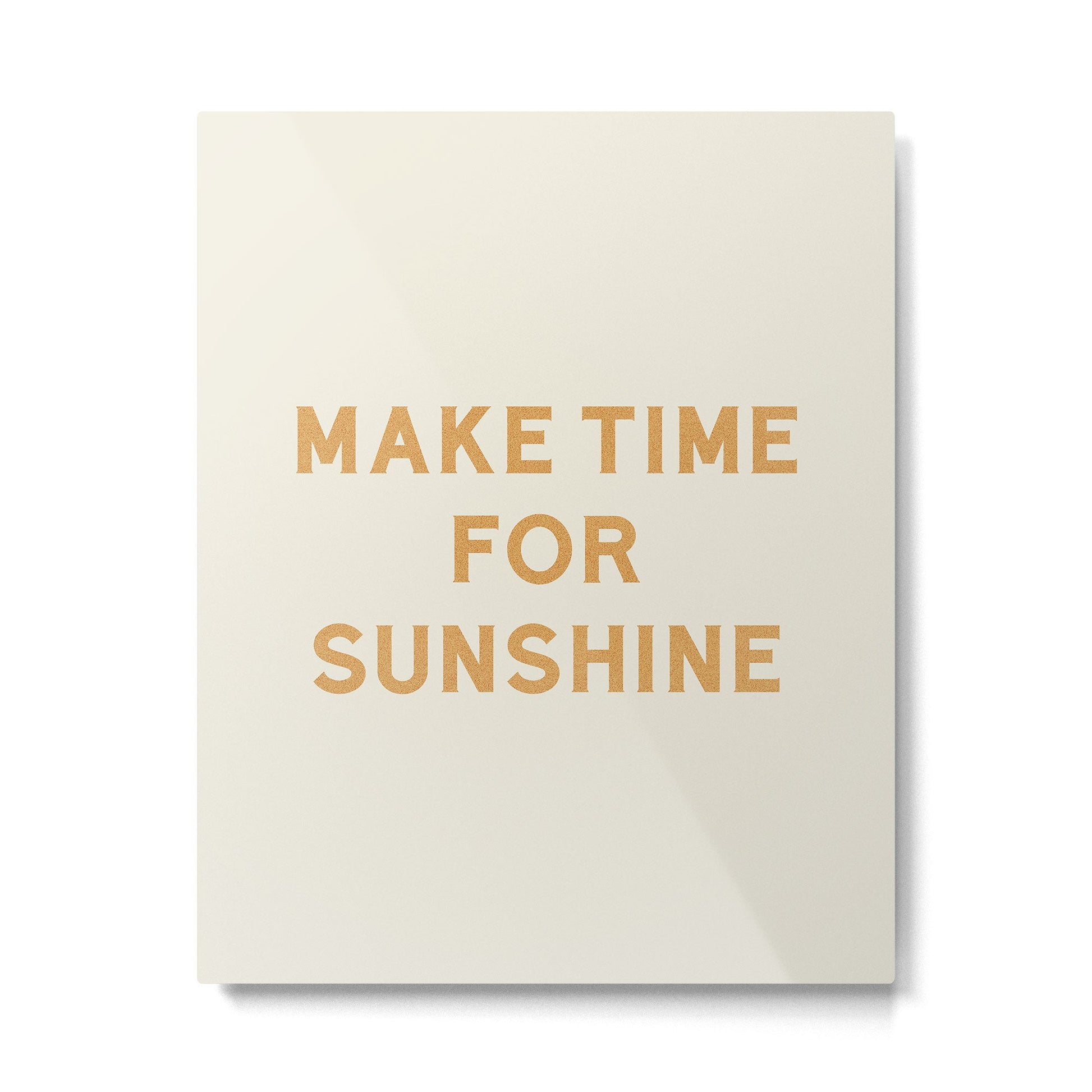 Make Time For Sunshine Metal Print | TeksDecor
