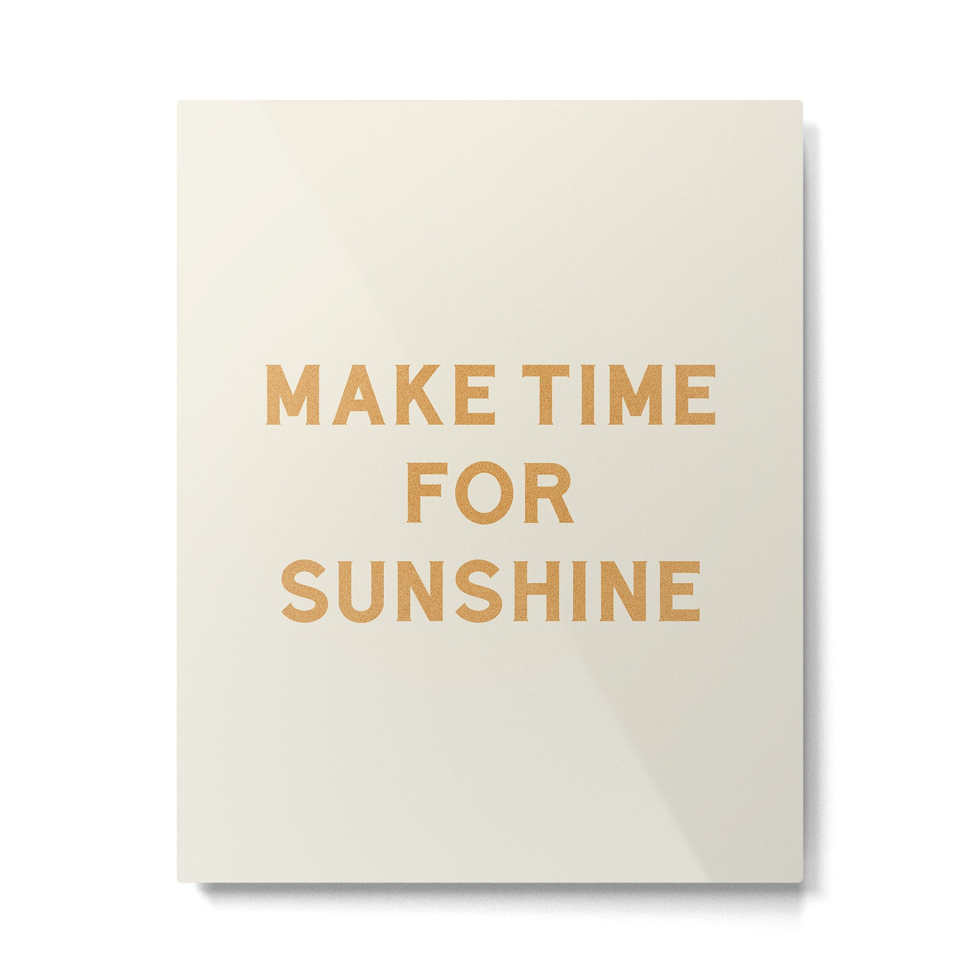 Make Time For Sunshine Metal Print | TeksDecor