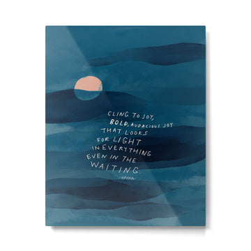 Cling To Joy, Bold, Audacious Joy That Looks For Light In Everything Even In The Waiting. Metal Print | TeksDecor
