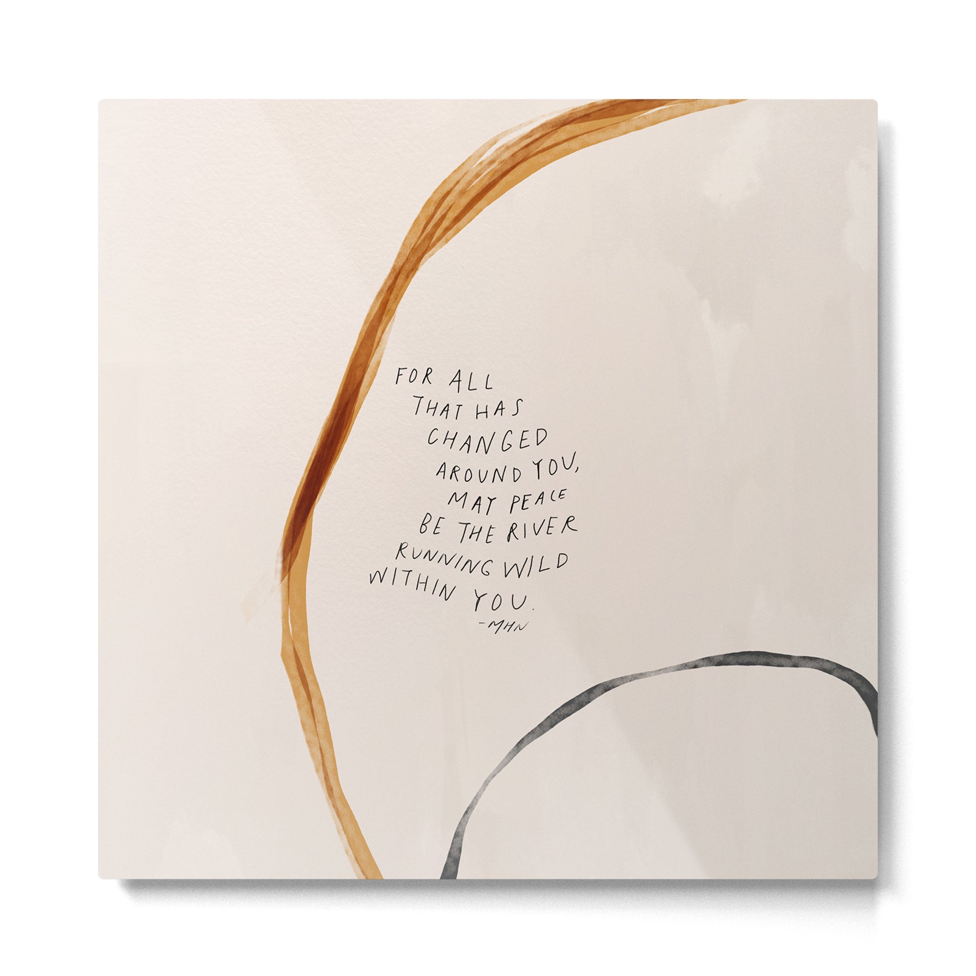 For All That Has Changed Around You, May Peace Be The River Running Wild Within You. Metal Print | TeksDecor