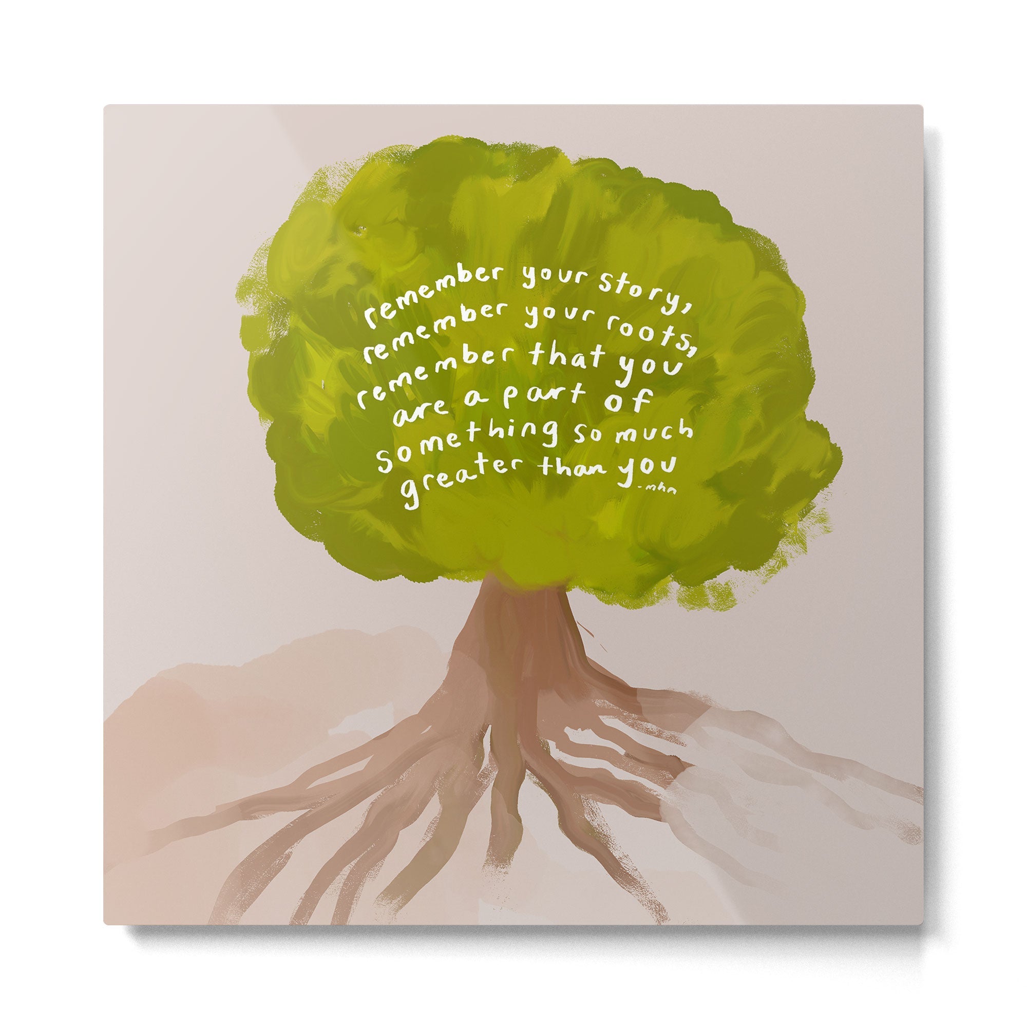 "Remember Your Story, Remember Your Roots, Remember That You Are A Part Of Something So Much Greater Than You." Metal Print | TeksDecor