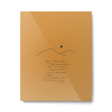 Tell The Story Of The Mountain You Climbed. Metal Print | TeksDecor