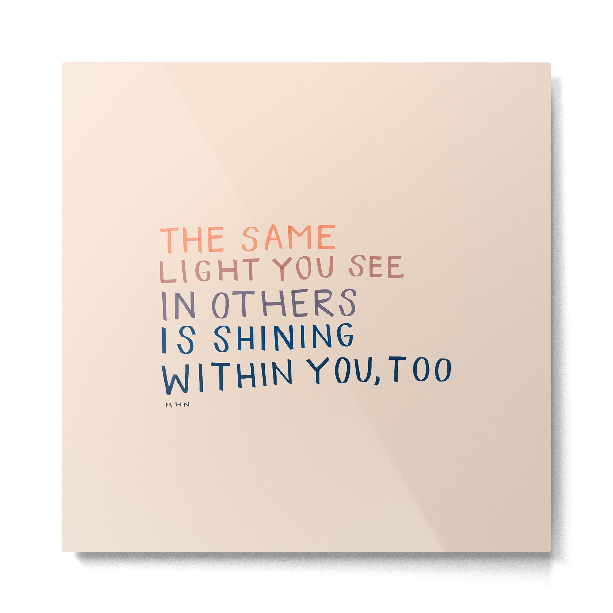 The Same Light You In Others Is Shining Within You, Too Metal Print | TeksDecor