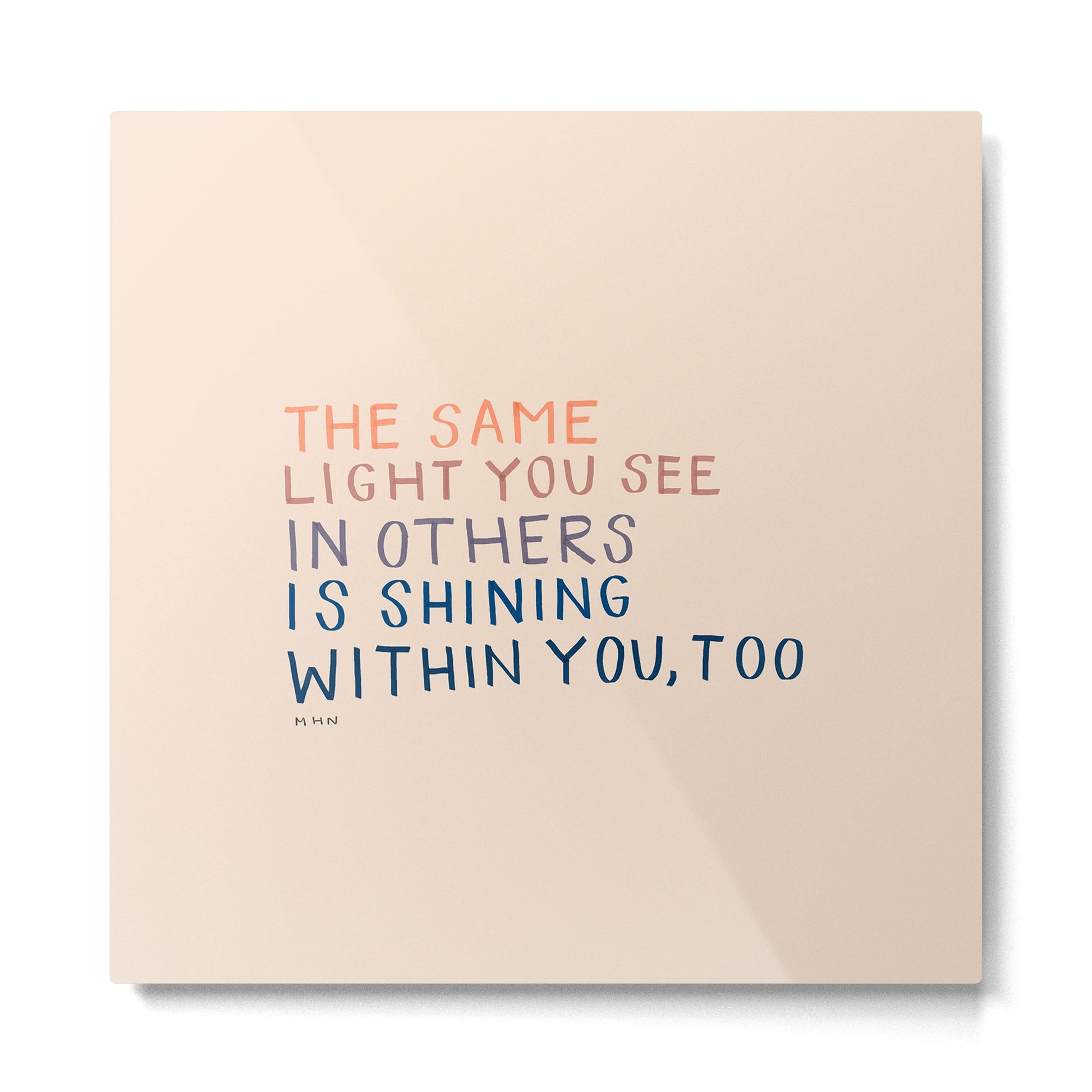 The Same Light You In Others Is Shining Within You, Too Metal Print | TeksDecor