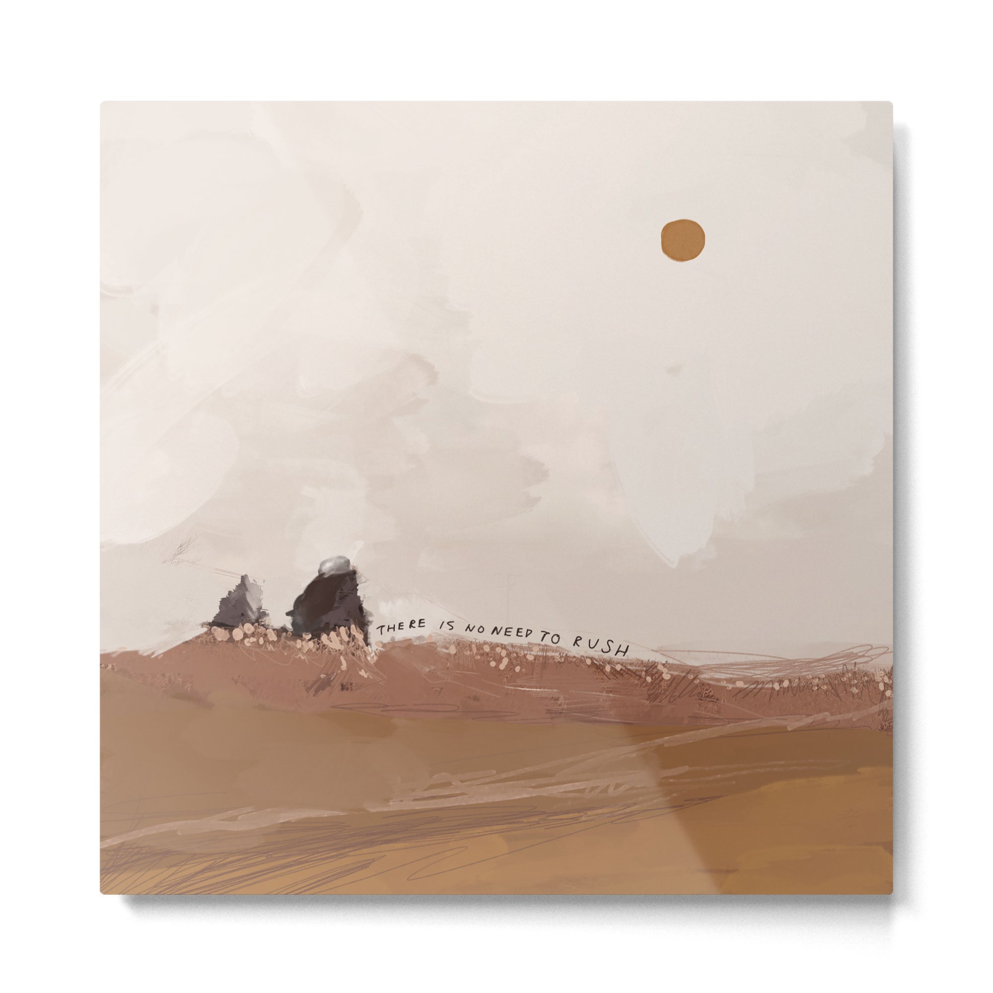 There Is No Need To Rush Metal Print | TeksDecor
