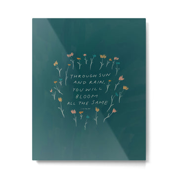 "Through Sun And Rain, You Will Bloom All The Same." Metal Print | TeksDecor