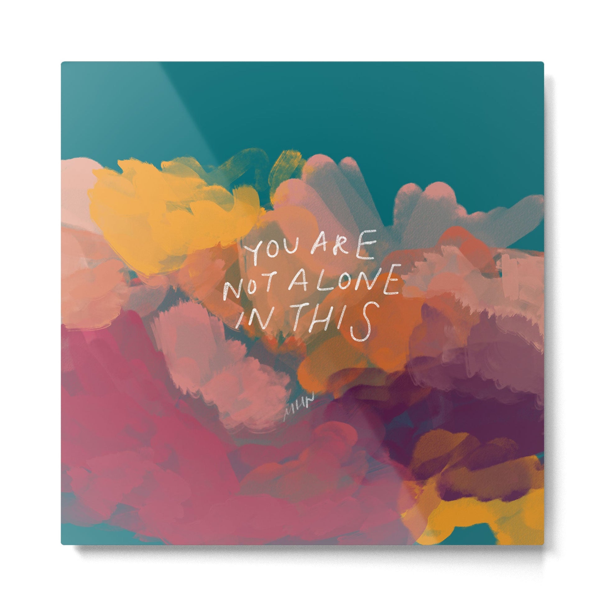 You Are Not Alone In This Metal Print | TeksDecor