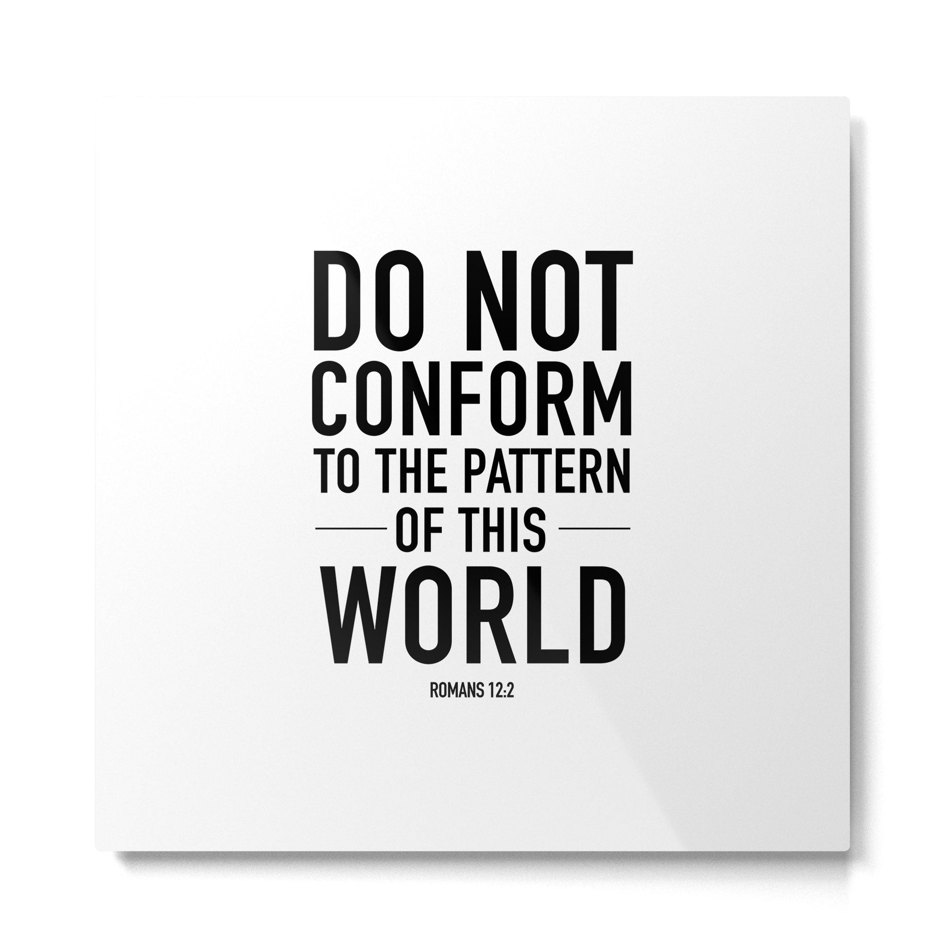 do not conform to the ways of this world Metal Print | TeksDecor