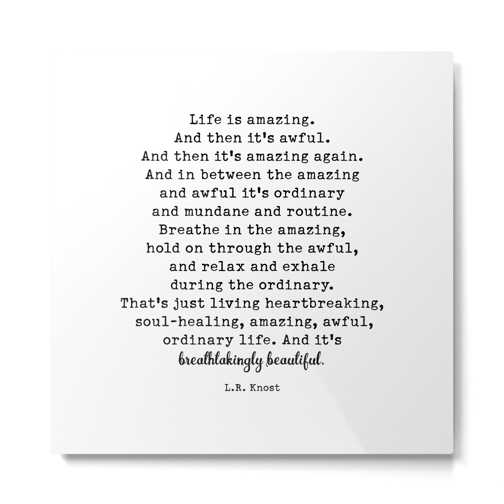 Life Is Amazing. LR Knost Quote Metal Print | TeksDecor