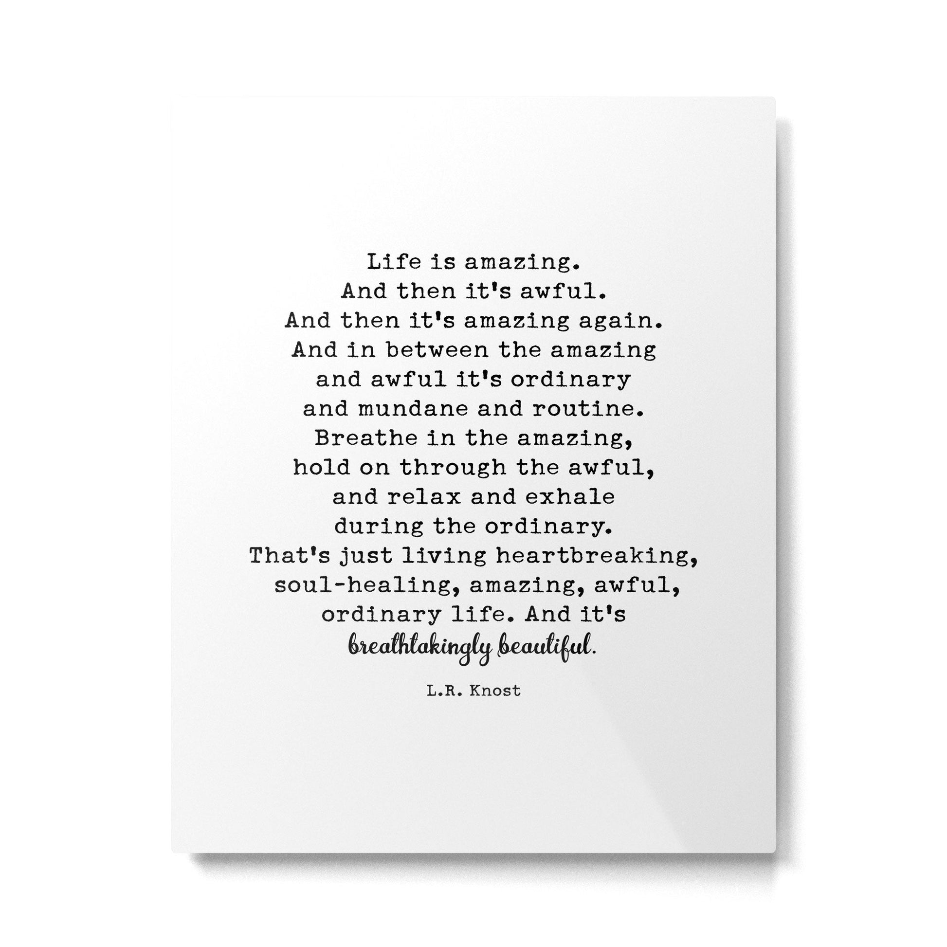 Life Is Amazing. LR Knost Quote Metal Print | TeksDecor