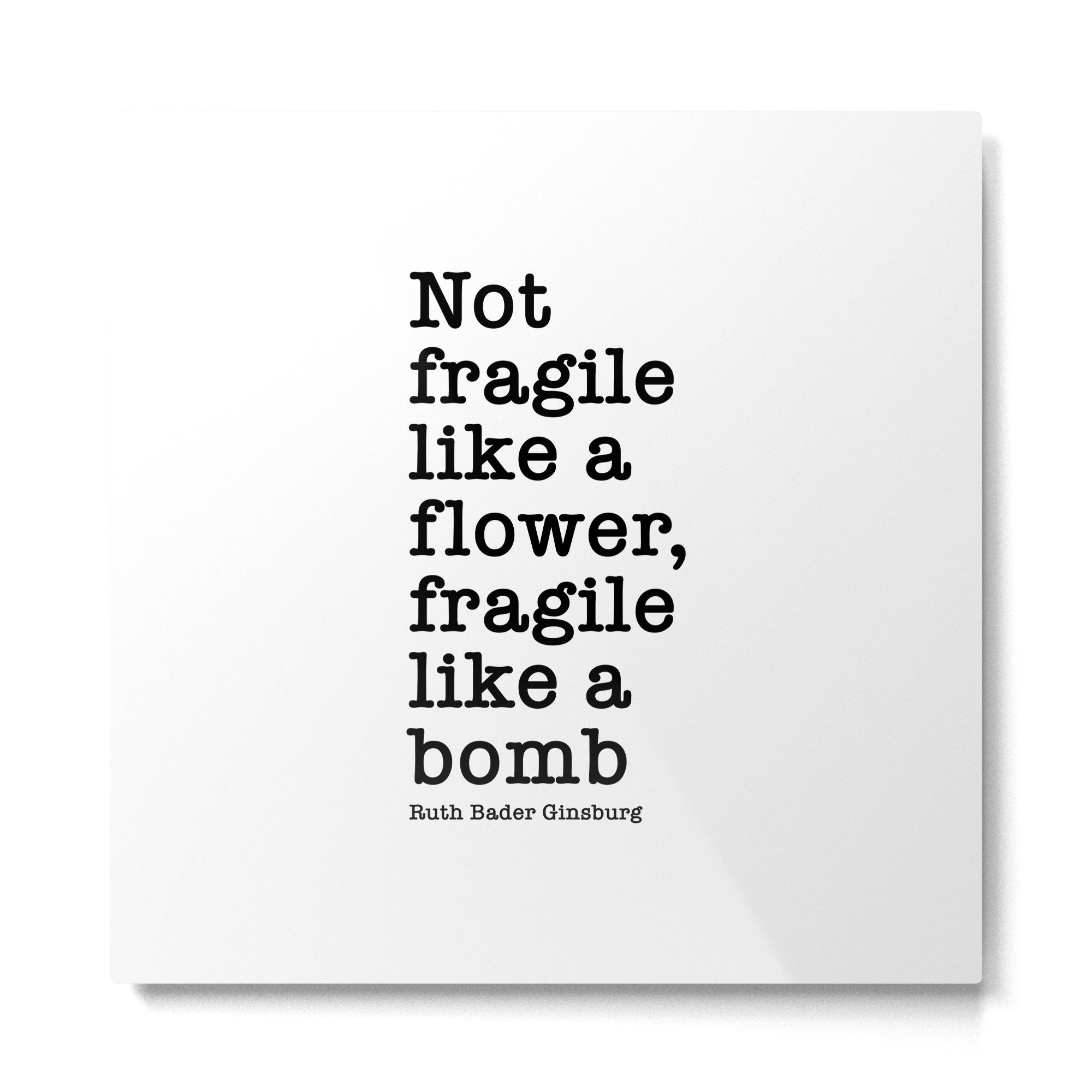 Ruth Bader Ginsburg Quote, Not Fragile Like A Flower, Fragile Like A Bomb Metal Print | TeksDecor