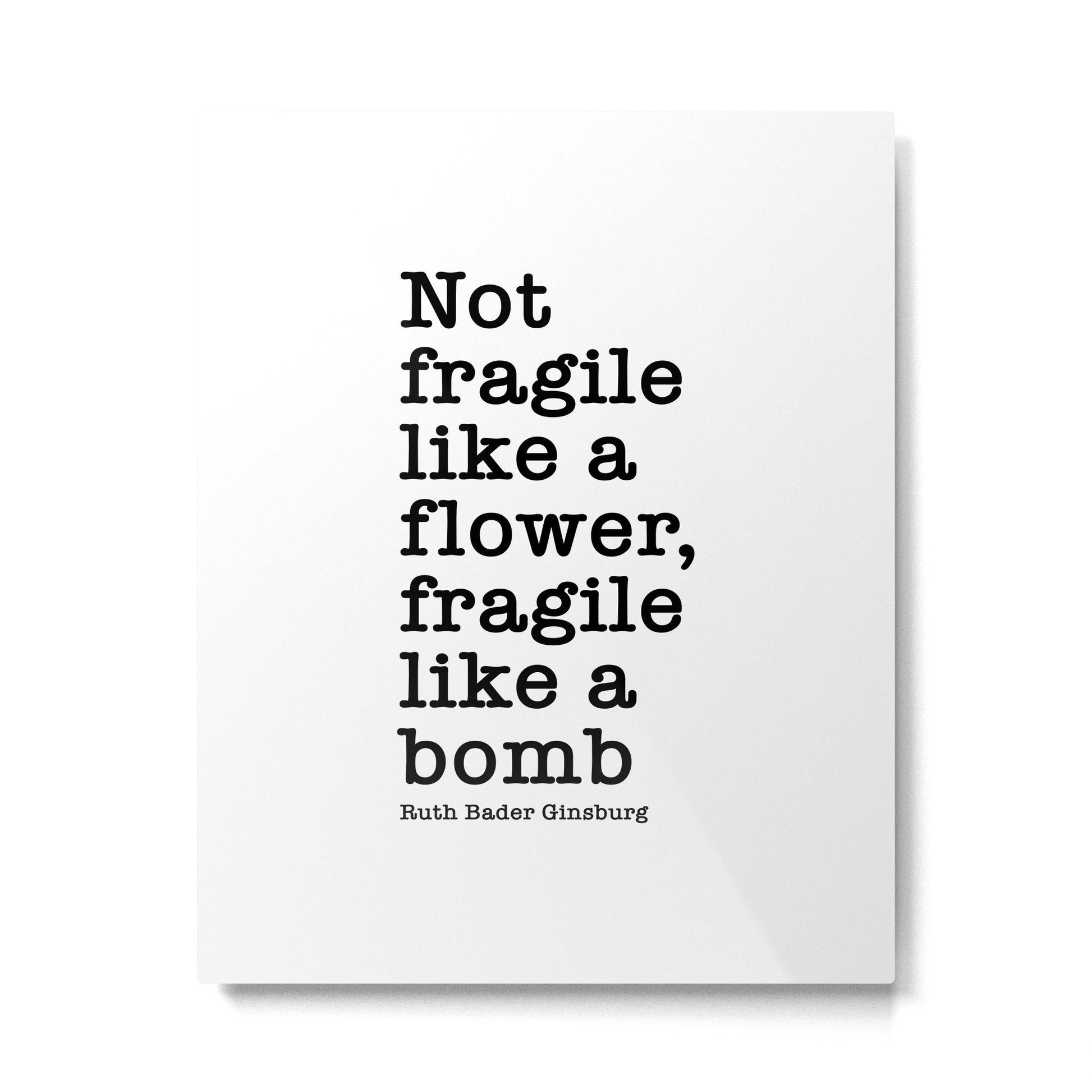 Ruth Bader Ginsburg Quote, Not Fragile Like A Flower, Fragile Like A Bomb Metal Print | TeksDecor