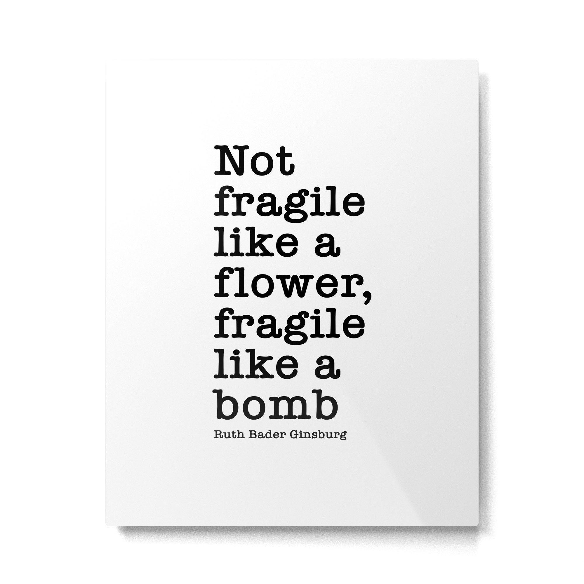 Ruth Bader Ginsburg Quote, Not Fragile Like A Flower, Fragile Like A Bomb Metal Print | TeksDecor