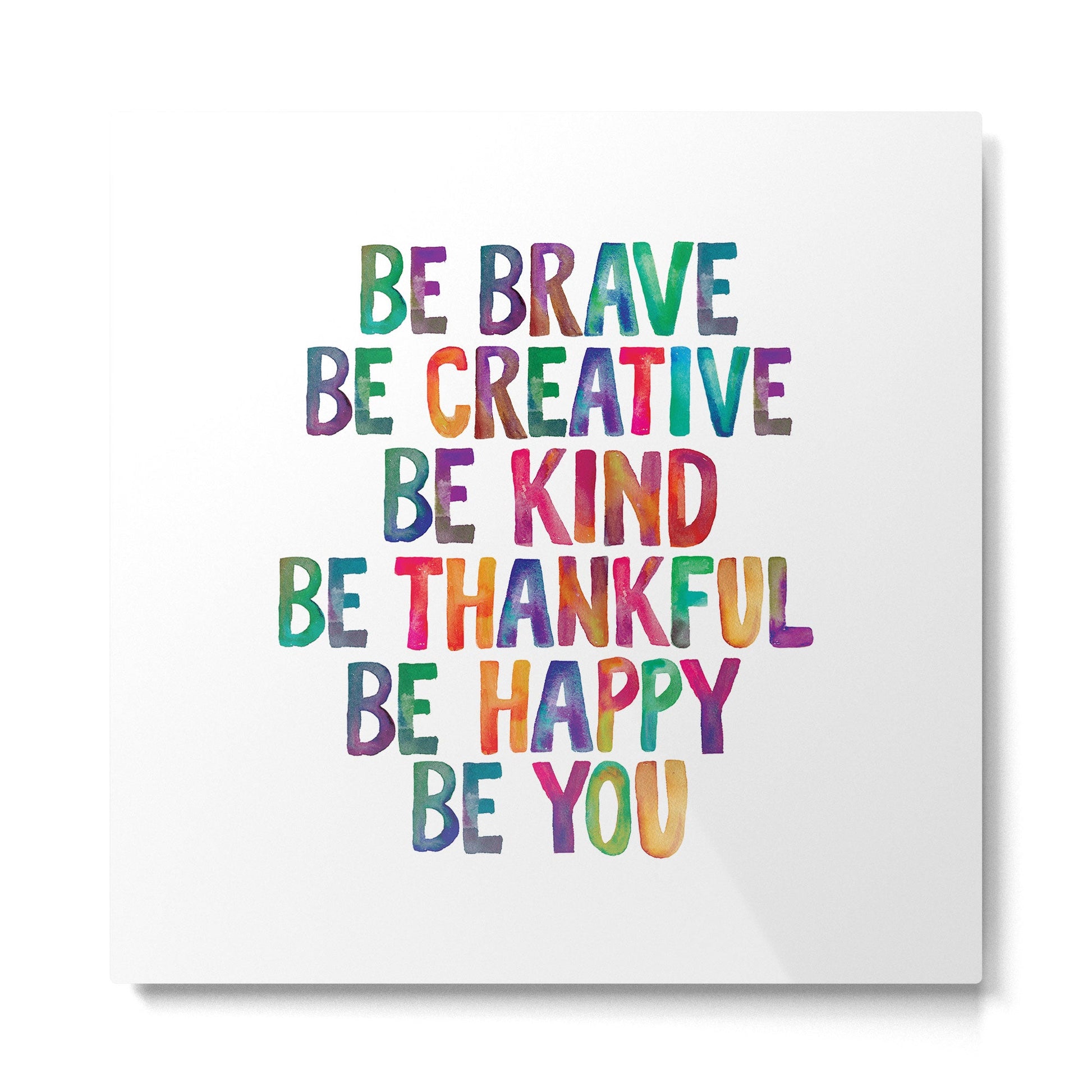 BE BRAVE BE CREATIVE BE KIND BE THANKFUL BE HAPPY BE YOU rainbow watercolor Metal Print | TeksDecor